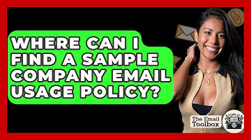 Where Can I Find A Sample Company Email Usage Policy? - TheEmailToolbox.com