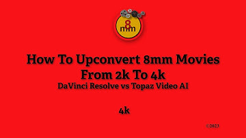 How To Upconvert 8mm Films with DaVinci Resolve and Topaz Video AI