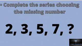 Complete the series choosing the missing number  2, 3, 5, 7, _____