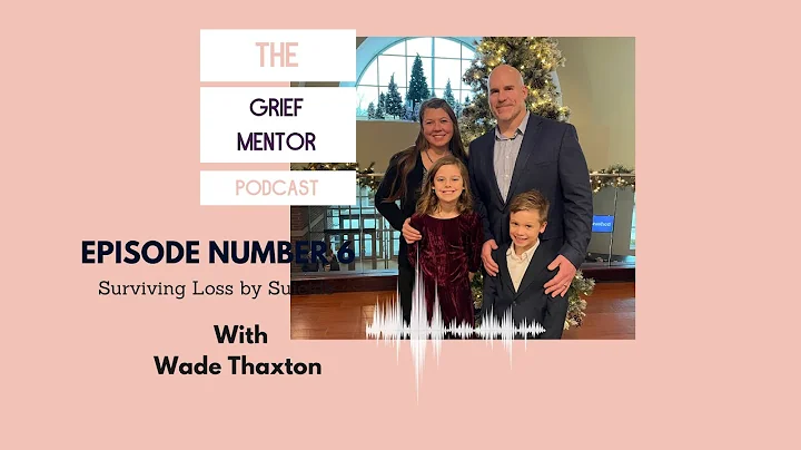 # 6 Surviving Loss by Suicide with Wade Thaxton.  ...