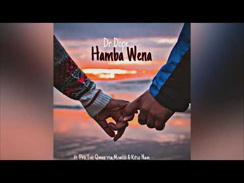 Dr Dope- Hamba Wena (ft. Pro Tee, Qveen, Mzwilili \u0026 Kitso Nave)