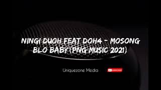 Ningi Duoh feat Doh4 - Mosong Blo Baby(PNG Music 2021)