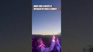 When your concert is upstaged by a Space X launch! 🚀