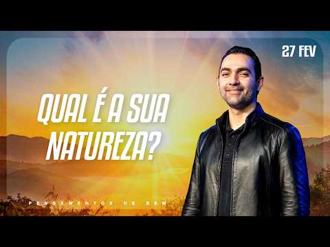 Qual é a sua natureza? | Pensamentos de Bem