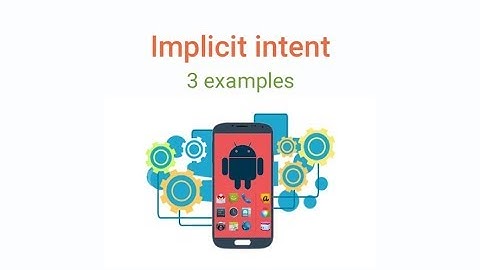 Implicit Intent - 3 examples with complete explanation (part 2).