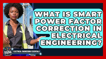 What Is Smart Power Factor Correction In Electrical Engineering? - Electrical Engineering Essentials