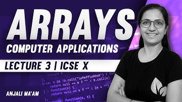 Arrays | Lecture 3 | ICSE X | SELECTION SORT | BUBBLE SORT | Anjali Ma