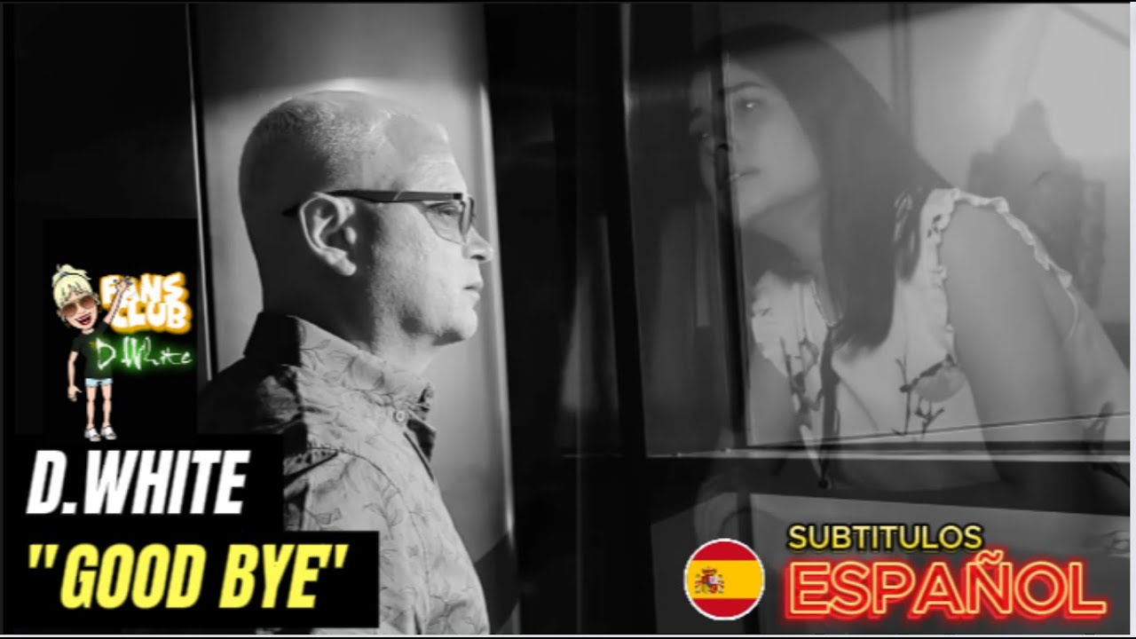 D.WHITE - GOOD BYE- (Subtitulos en Español)