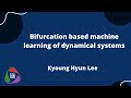 Bifurcation Based Machine Learning of Dynamical Systems | Kyoung Hyun Lee | SciMLCon 2022