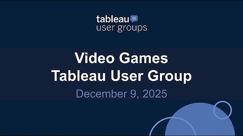 Video Games Tableau User Group 9 Dec 2025