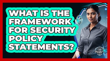What Is The Framework For Security Policy Statements?