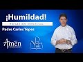 Padre Carlos Yepes | ¡Humildad!