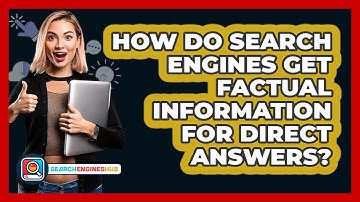 How Do Search Engines Get Factual Information For Direct Answers? - SearchEnginesHub.com