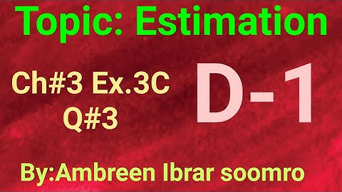 Topic:Estimation(Ch#3 Ex.3C Q#3 of(D1)7th edition)