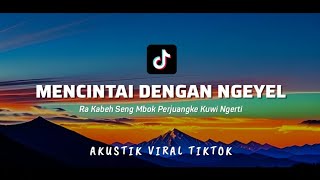 MENCINTAI DENGAN NGEYEL (LIRIK) RA KABEH SING MBOK TRESNANI MBALIK NRESNANI KOWE DJ ~