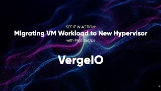 SEE IT IN ACTION: Automated Compute Migration - VMware to VergeIO