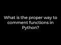 Python What Is The Proper Way To Comment Functions In Python 5solution Python What Is The Proper Way To Comment Functions In Python 5solution