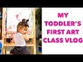 MY TODDLER&#39;S FIRST ART CLASS | VLOG