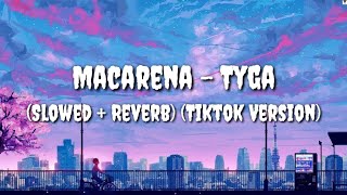 Macarena (Slowed+Reverb Tiktok Version) - Tyga