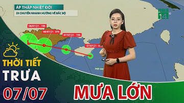 Thời tiết trưa, chiều 07/07/2021: Áp thấp nhiệt đới gây mưa to đến rất to từ chiều nay| VTC14