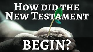 How did the New Testament Begin?