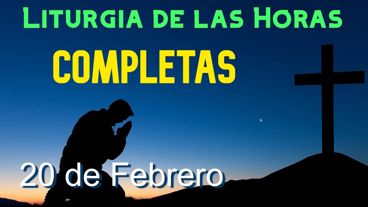 COMPLETAS de HOY VIERNES 20 de FEBRERO de 2026 - Liturgia de las Horas ...