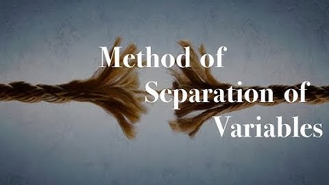 Method of Separation of Variables