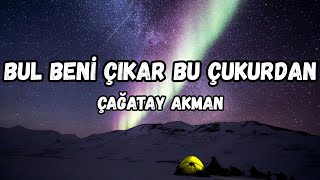 (Lyrics) Çağatay Akman - Bul Beni Çıkar Bu Çukurdan şarkı sözleri Resimi