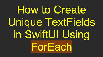 How to Create Unique TextFields in SwiftUI Using ForEach