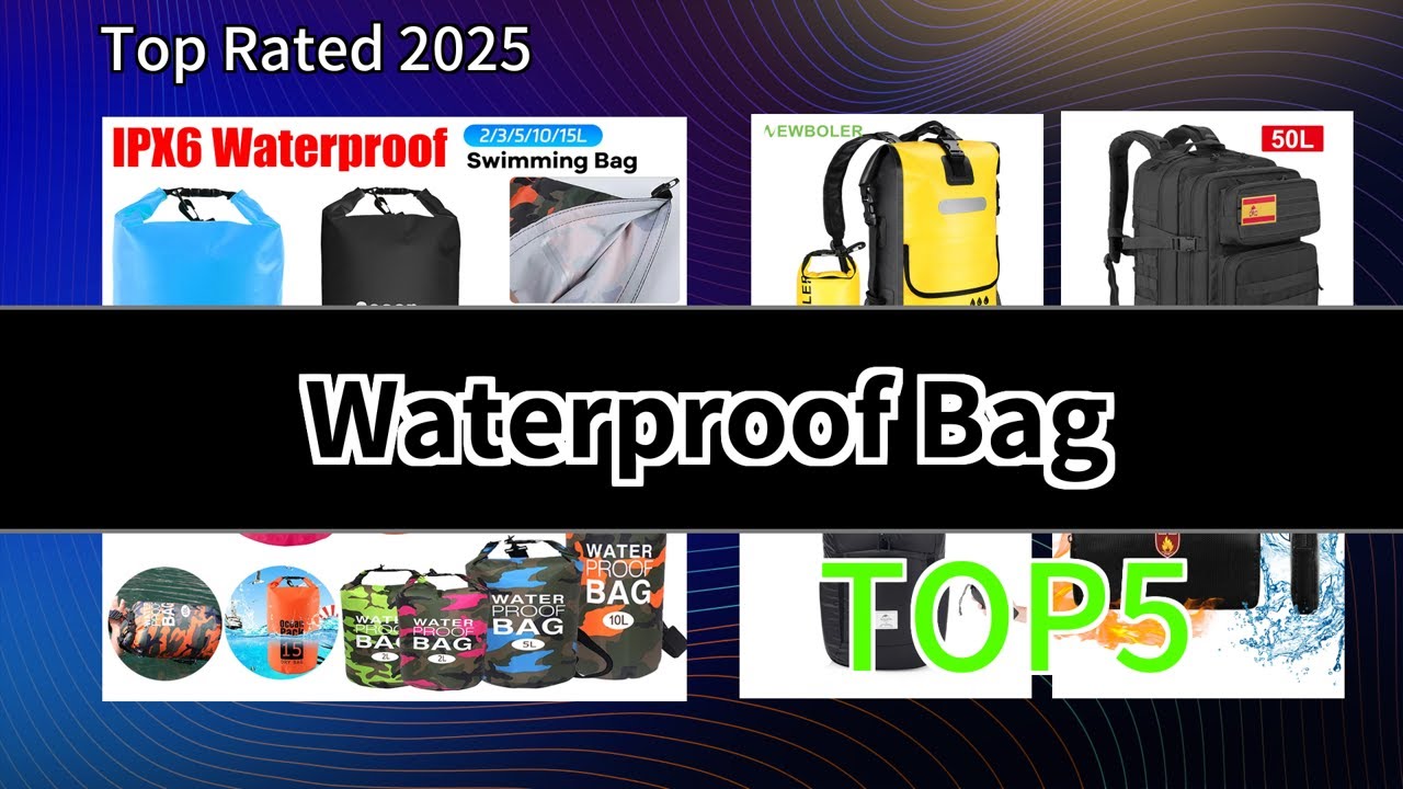 2025 Waterproof Bag Top5, Ultimate Protection for Your Valuables