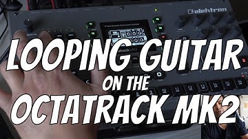 Looping Guitar on the Elektron Octatrack MK2 (Octatrack Tutorial)