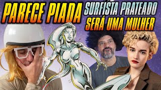 Surfista Prateado SERÁ MULHER, NÃO É PIADA!  #silversurfer