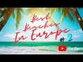 Best Beaches In Europe | Crystal Clear Waters | White Sand Beaches | Pure Nature | Part - 2