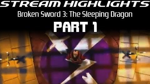 Stream Highlights: Broken Sword 3: The Sleeping Dragon: Part 1