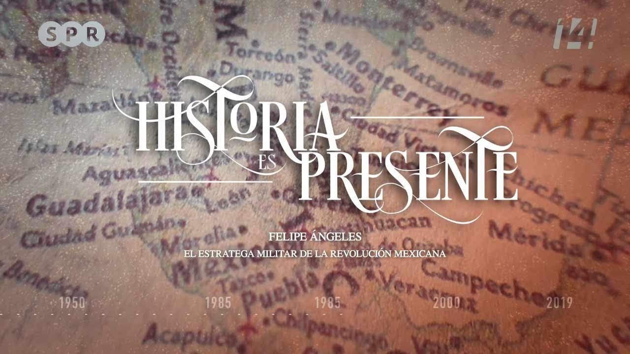 Historia es presente | Felipe Ángeles. El estratega militar de la Revolución Mexicana