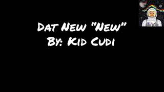Dat New “New” - Kid Cudi (lyrics)