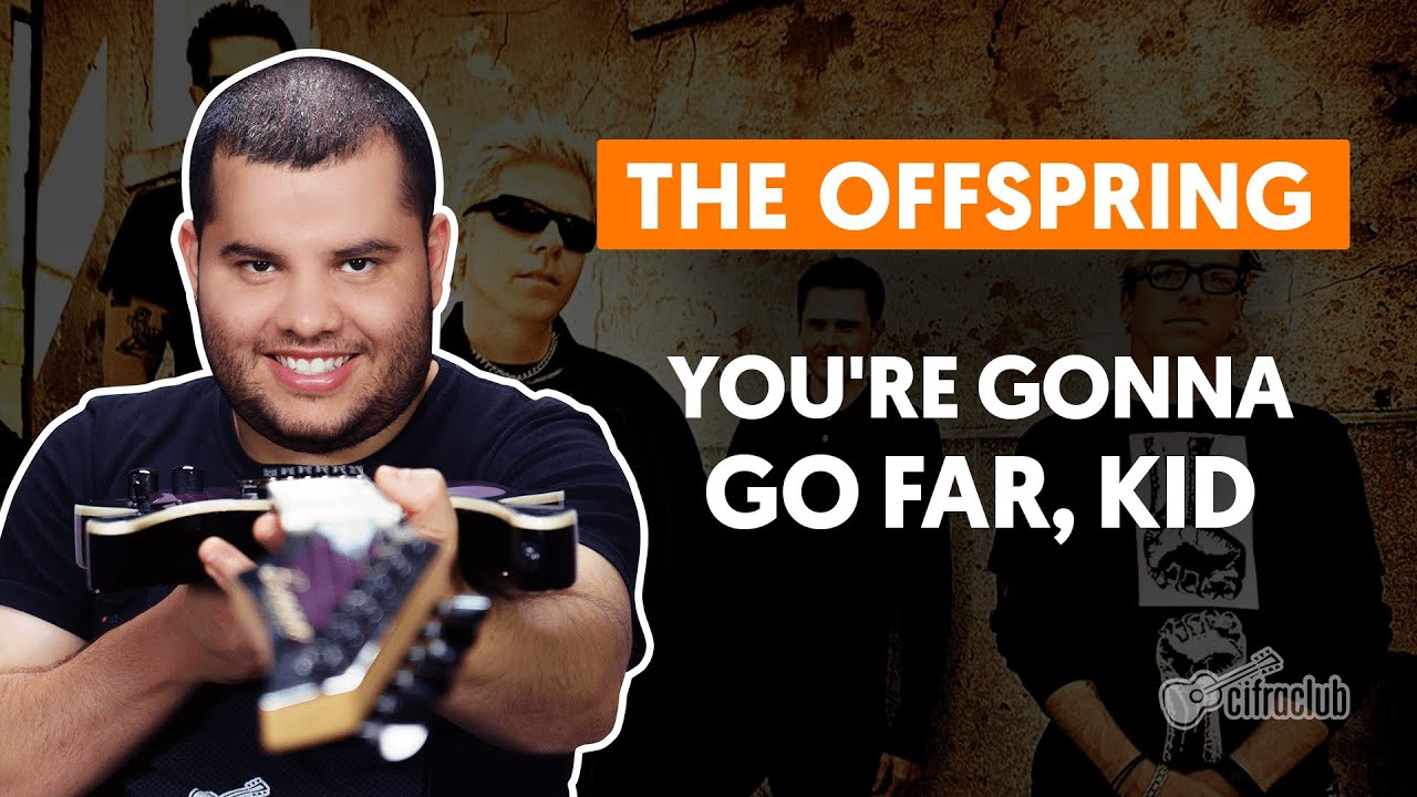 Песня go far. You're gonna go far, Kid the Offspring. You gonna go far Kid.