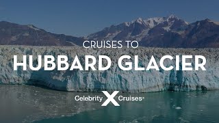 Get close to Hubbard Glacier with Celebrity Cruises