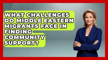 What Challenges Do Middle Eastern Migrants Face in Finding Community Support?