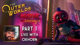The Outer Worlds: Murder on Eridanos Part 1 - Live with Oxhorn