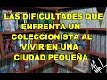 Las dificultades que enfrenta un coleccionista al vivir en una ciudad pequeña.