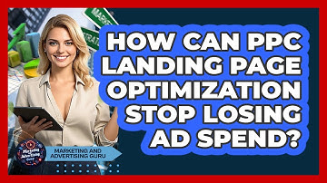 How Can PPC Landing Page Optimization Stop Losing Ad Spend? - Marketing and Advertising Guru