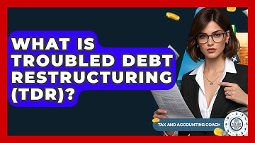 What Is Troubled Debt Restructuring (TDR)? - Tax and Accounting Coach