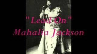 "Lead On"- Mahalia Jackson chords