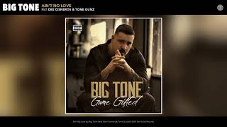 Big Tone - Ain't No Love (Audio)