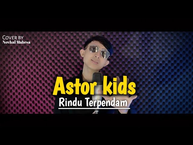 Astor kids - Rindu Terpendam New Version Cover by Novhal Mahesa class=