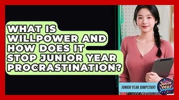 What Is Willpower And How Does It Stop Junior Year Procrastination? - Junior Year Jumpstart