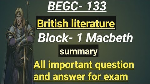 BEGC- 133 British literature |Block- 1 Macbeth |summary | All important question and answer for exam
