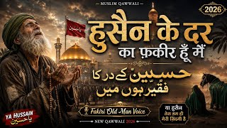 Hussain Ke Dar Ka Faqeer Hoon Main | Heart Touching Sufi Qawwali 2026 | Muharram Special Ya Hussain