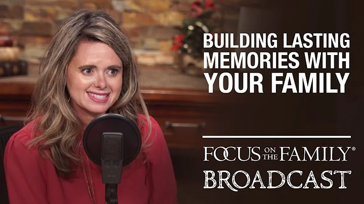 Building Lasting Memories with Your Family - Jessi...
